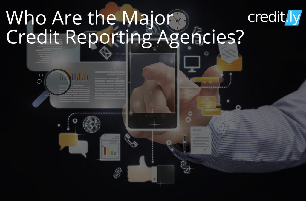 Who Are the Major Credit Reporting Agencies?
