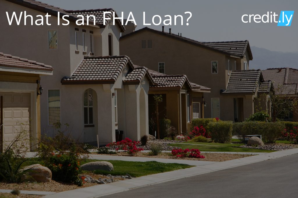 Credit.ly - Credit Report with Credit Score - What Is an FHA Loan?