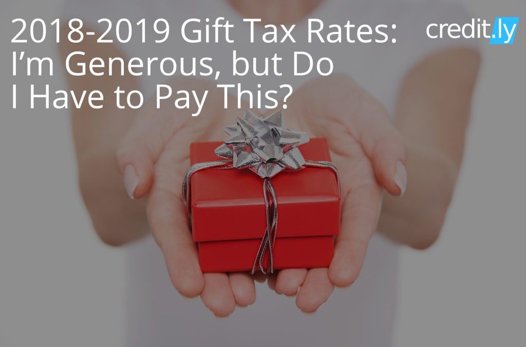 2019-2020 Gift Tax Rates: I’m Generous, but Do I Have to Pay This?